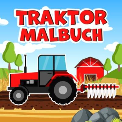 Traktor Malbuch: 25 Ausmalseiten von Bauernhof Fahrzeugen zum Ausmalen und Kritzeln - Für Kinder ab 3 Jahren empfohlen von Independently published